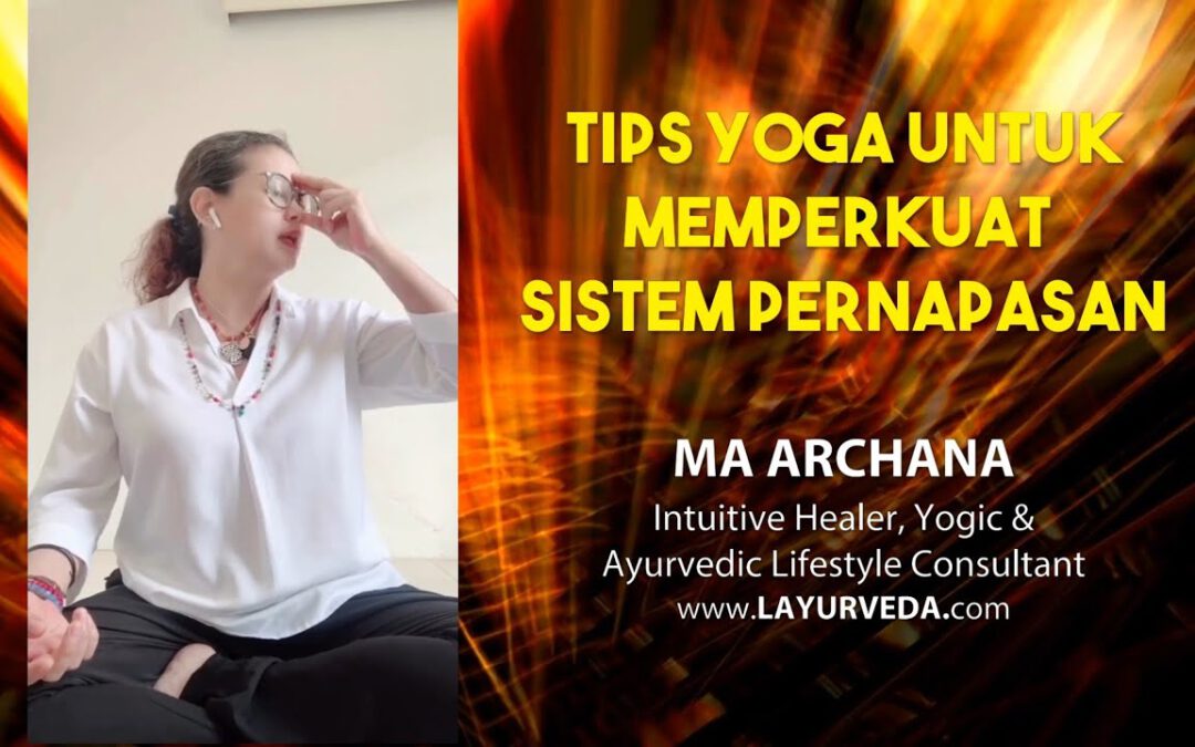 3 Tips Yoga Pranayama untuk memperkuat Sistem Pernapasan oleh Ma Archana