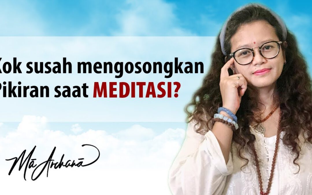 Susah Kosongkan Pikiran saat Meditasi? Ini Jawabannya
